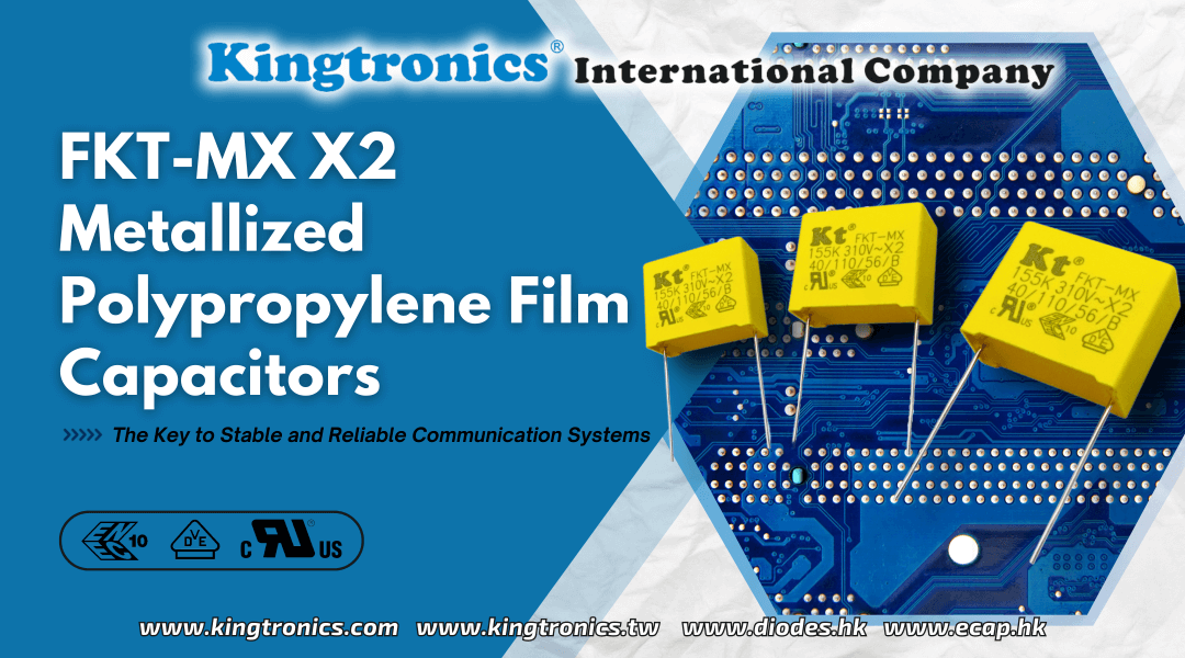 How Kingtronics FKT-MX Capacitors Empower Communication Systems