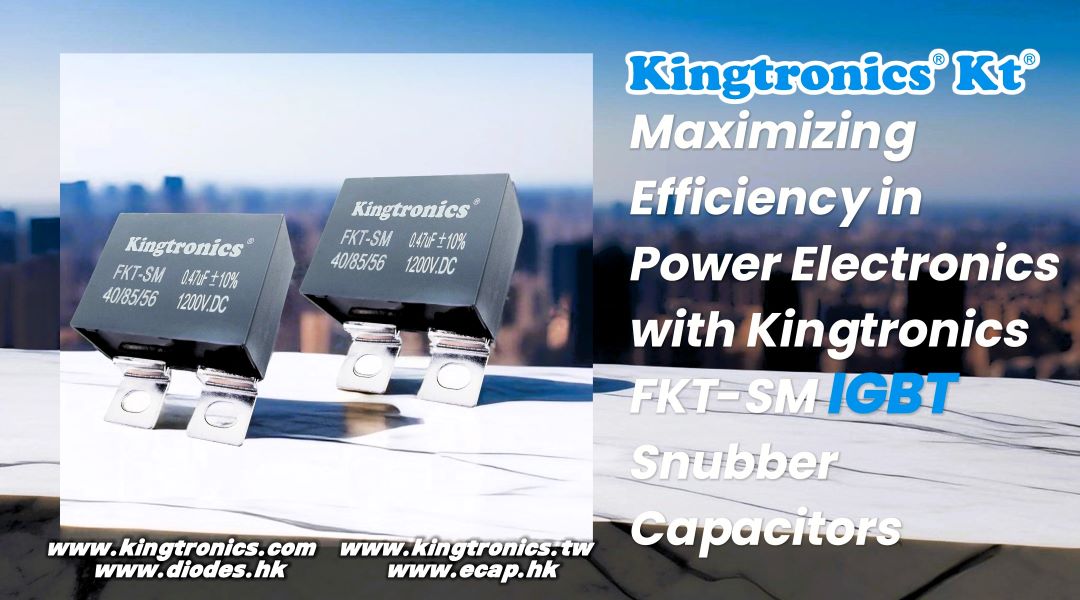 Maximizing Efficiency in Power Electronics with FKT-SM IGBT Snubber Capacitors
